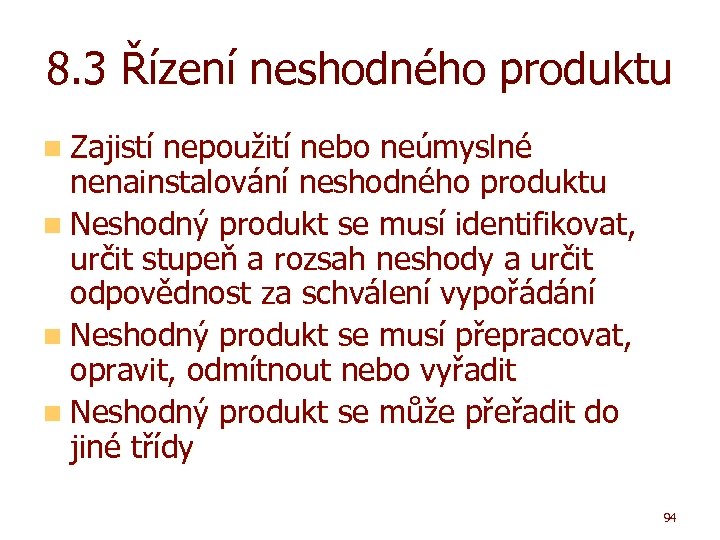 8. 3 Řízení neshodného produktu n Zajistí nepoužití nebo neúmyslné nenainstalování neshodného produktu n