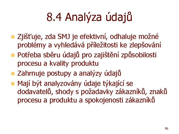 8. 4 Analýza údajů n n Zjišťuje, zda SMJ je efektivní, odhaluje možné problémy