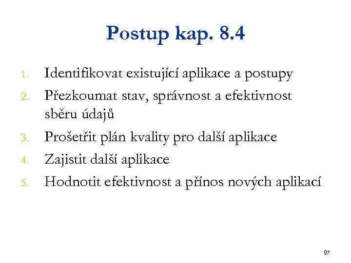 Postup kap. 8. 4 1. 2. 3. 4. 5. Identifikovat existující aplikace a postupy