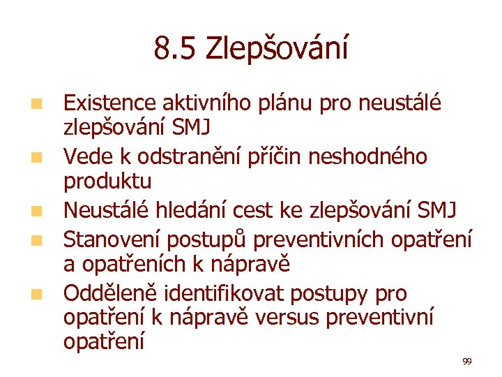 8. 5 Zlepšování n n n Existence aktivního plánu pro neustálé zlepšování SMJ Vede