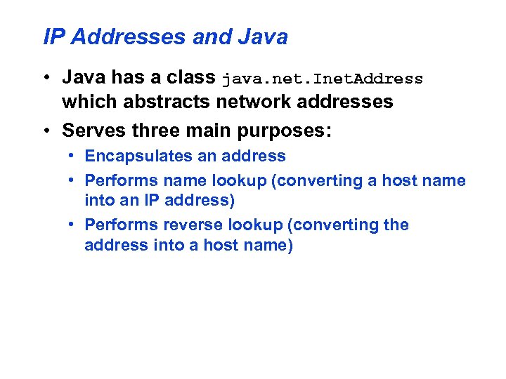 IP Addresses and Java • Java has a class java. net. Inet. Address which