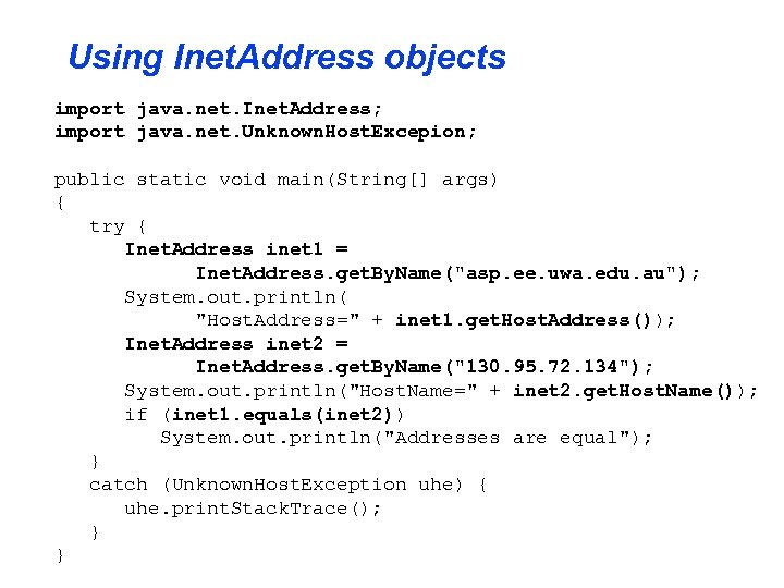 Using Inet. Address objects import java. net. Inet. Address; import java. net. Unknown. Host.