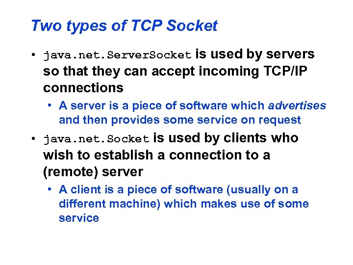 Two types of TCP Socket • java. net. Server. Socket is used by servers