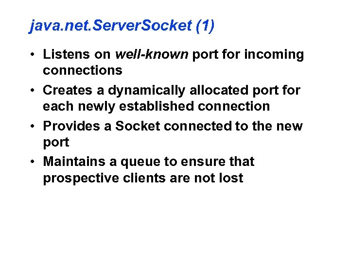 java. net. Server. Socket (1) • Listens on well-known port for incoming connections •