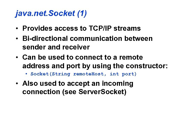 java. net. Socket (1) • Provides access to TCP/IP streams • Bi-directional communication between