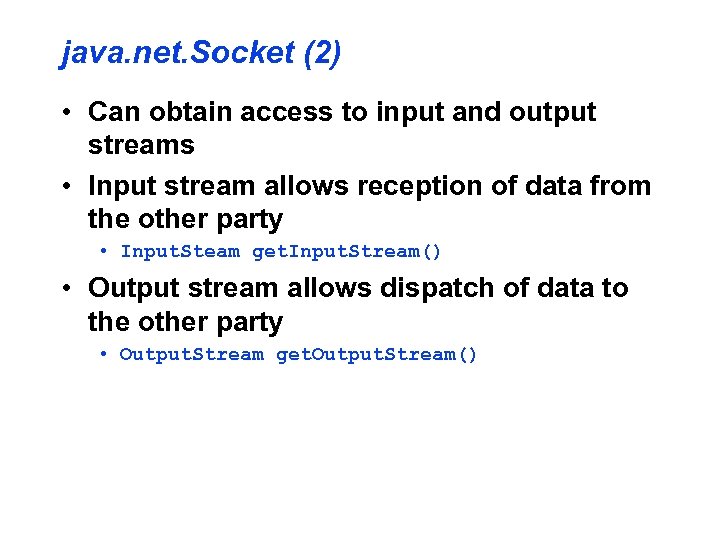 java. net. Socket (2) • Can obtain access to input and output streams •