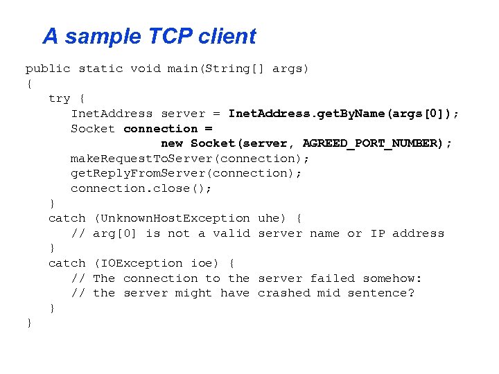 A sample TCP client public static void main(String[] args) { try { Inet. Address