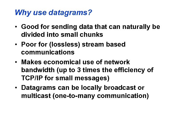 Why use datagrams? • Good for sending data that can naturally be divided into