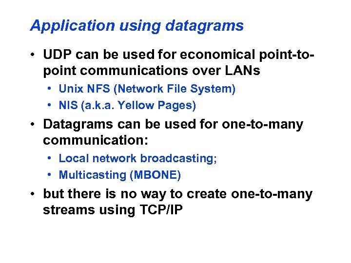 Application using datagrams • UDP can be used for economical point-topoint communications over LANs