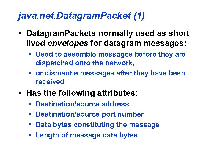 java. net. Datagram. Packet (1) • Datagram. Packets normally used as short lived envelopes