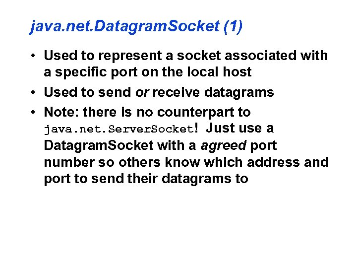 java. net. Datagram. Socket (1) • Used to represent a socket associated with a