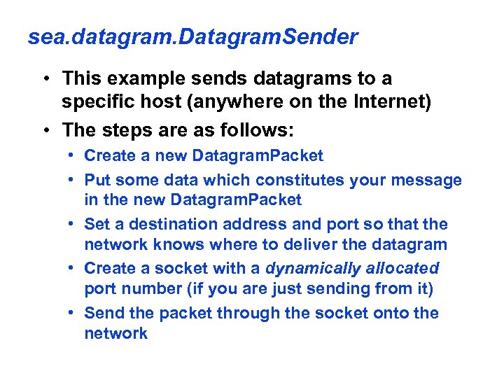 sea. datagram. Datagram. Sender • This example sends datagrams to a specific host (anywhere