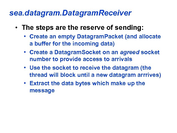 sea. datagram. Datagram. Receiver • The steps are the reserve of sending: • Create