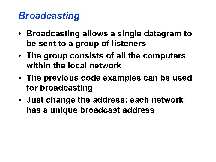 Broadcasting • Broadcasting allows a single datagram to be sent to a group of