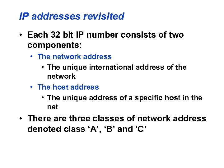 IP addresses revisited • Each 32 bit IP number consists of two components: •