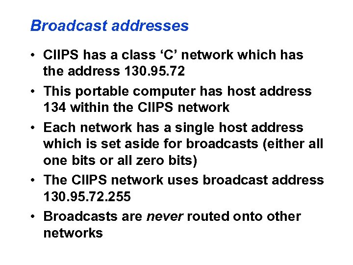 Broadcast addresses • CIIPS has a class ‘C’ network which has the address 130.