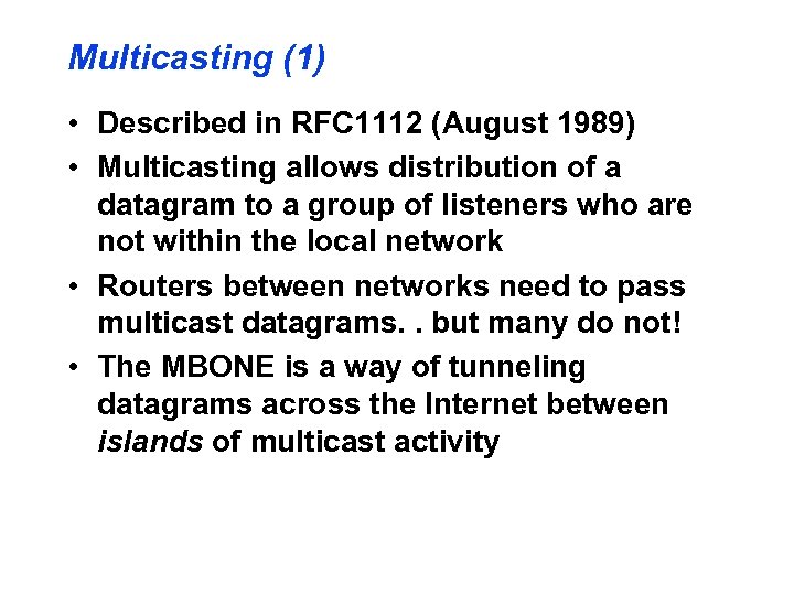 Multicasting (1) • Described in RFC 1112 (August 1989) • Multicasting allows distribution of