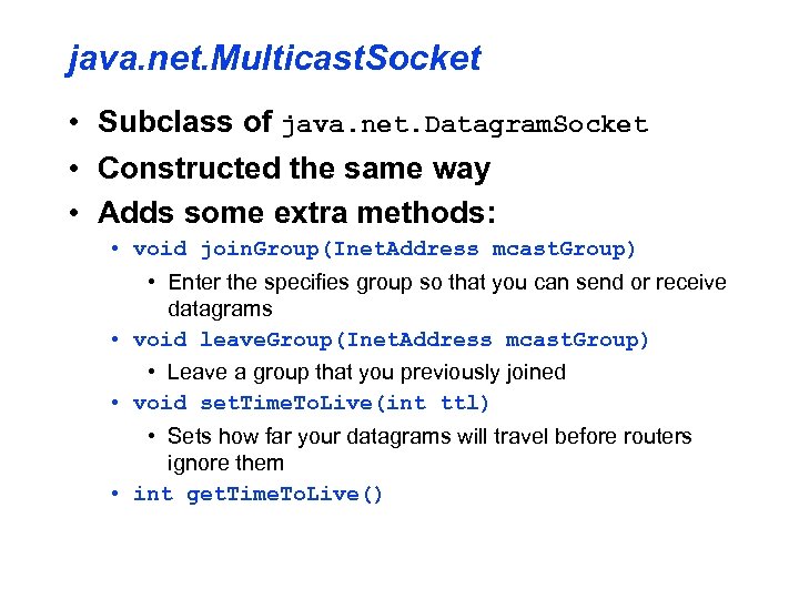 java. net. Multicast. Socket • Subclass of java. net. Datagram. Socket • Constructed the