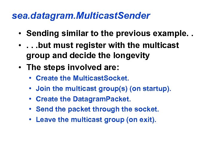 sea. datagram. Multicast. Sender • Sending similar to the previous example. . • .