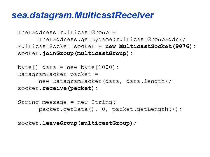 sea. datagram. Multicast. Receiver Inet. Address multicast. Group = Inet. Address. get. By. Name(multicast.