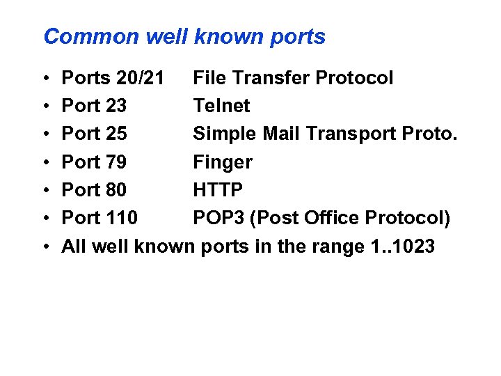 Common well known ports • • Ports 20/21 File Transfer Protocol Port 23 Telnet