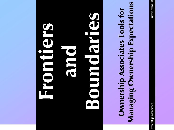 wnership Associates www. owners Ownership Associates Tools for Managing Ownership Expectations Frontiers and Boundaries