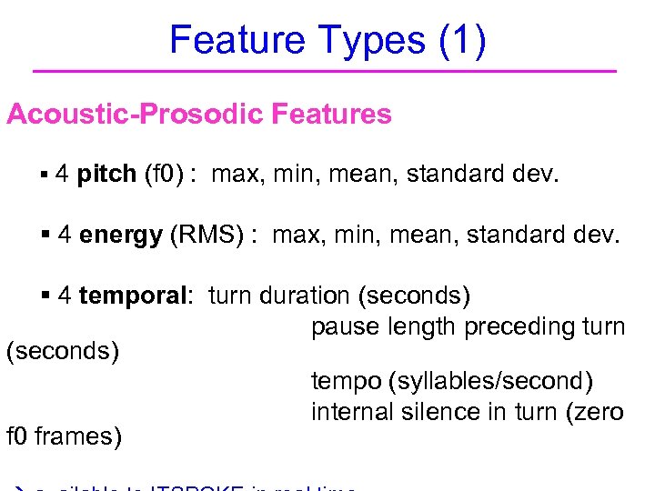 Feature Types (1) Acoustic-Prosodic Features § 4 pitch (f 0) : max, min, mean,