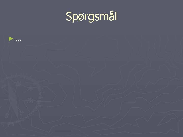 Spørgsmål ►. . . 