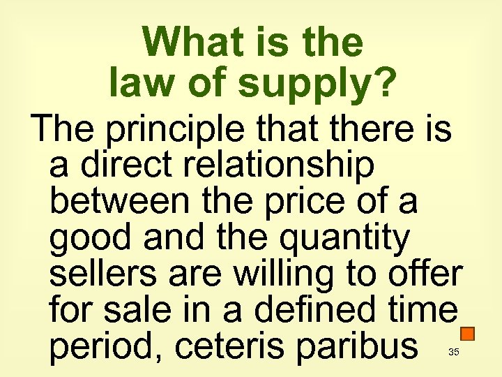 What is the law of supply? The principle that there is a direct relationship