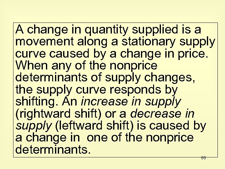 A change in quantity supplied is a movement along a stationary supply curve caused