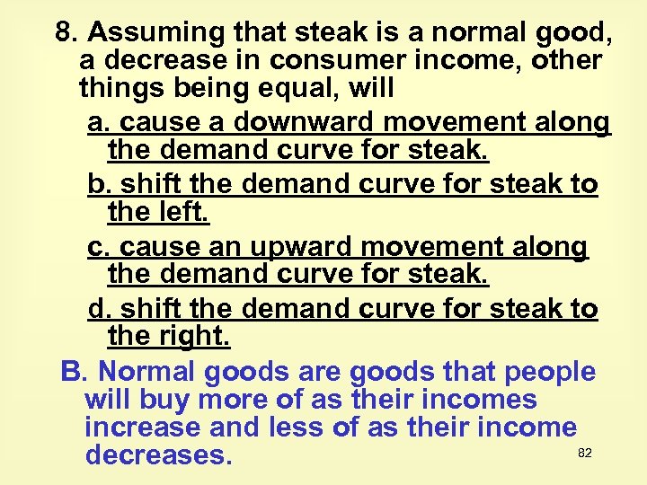 8. Assuming that steak is a normal good, a decrease in consumer income, other