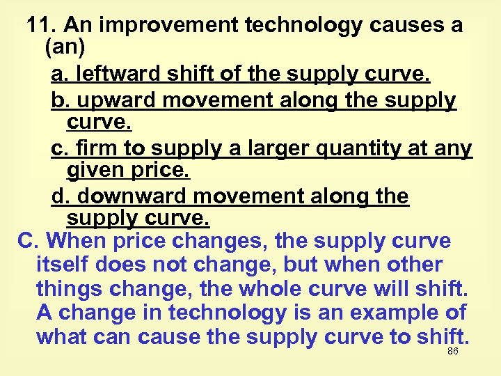 11. An improvement technology causes a (an) a. leftward shift of the supply curve.