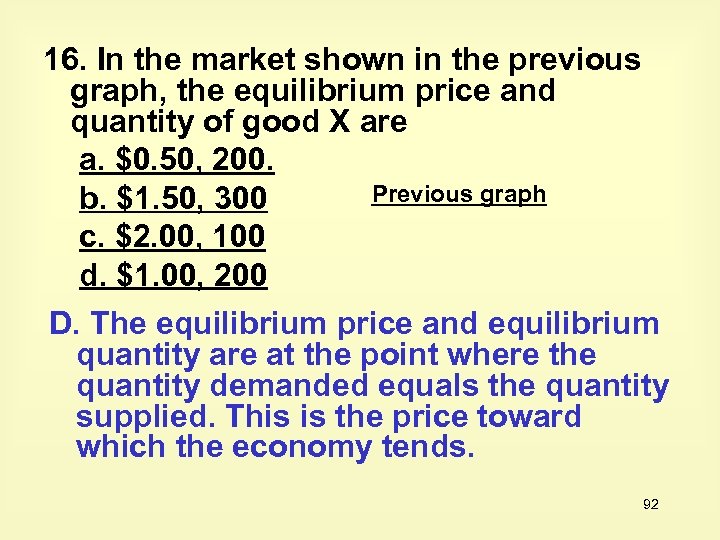 16. In the market shown in the previous graph, the equilibrium price and quantity