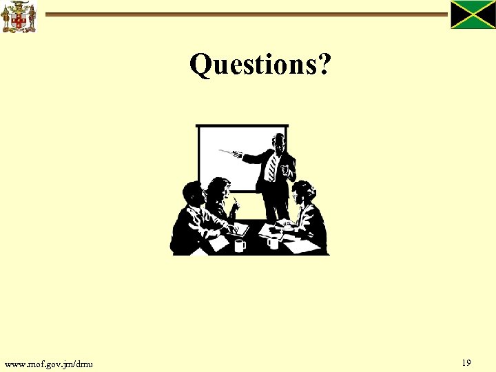Questions? www. mof. gov. jm/dmu 19 