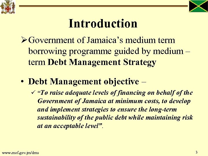 Introduction Ø Government of Jamaica’s medium term borrowing programme guided by medium – term