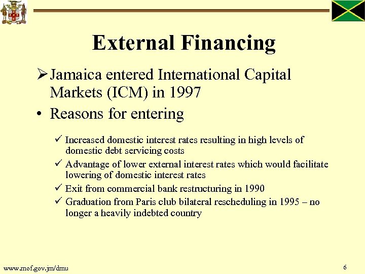 External Financing Ø Jamaica entered International Capital Markets (ICM) in 1997 • Reasons for