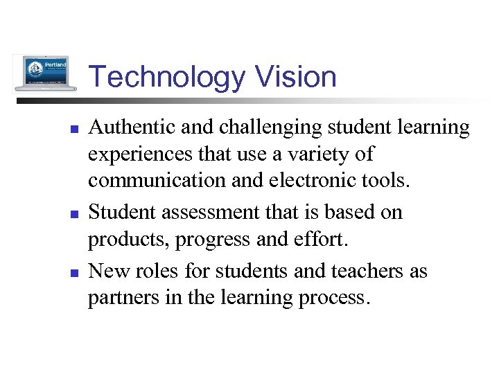 Technology Vision n Authentic and challenging student learning experiences that use a variety of