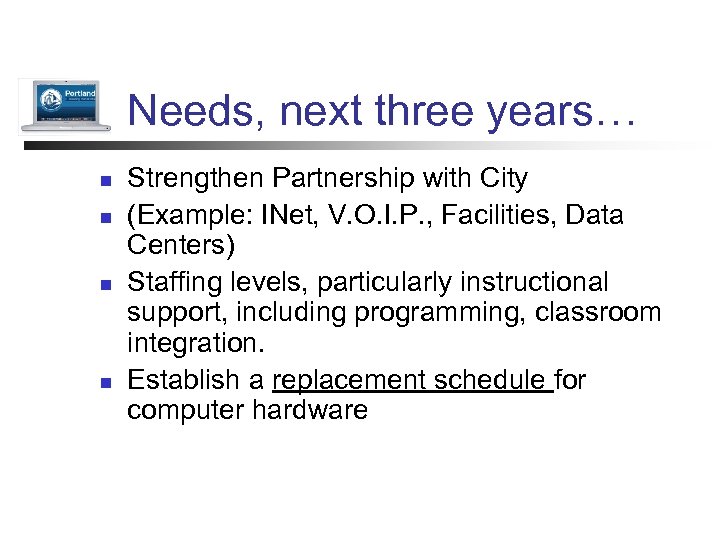 Needs, next three years… n n Strengthen Partnership with City (Example: INet, V. O.