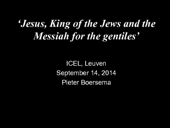 ‘Jesus, King of the Jews and the Messiah for the gentiles’ ICEL, Leuven September