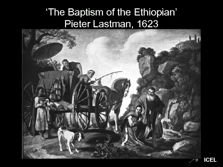 ‘The Baptism of the Ethiopian’ Pieter Lastman, 1623 ICEL 