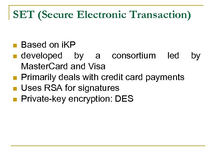 SET (Secure Electronic Transaction) n n n Based on i. KP developed by a