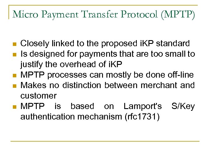 Micro Payment Transfer Protocol (MPTP) n n n Closely linked to the proposed i.