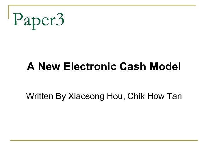 Paper 3 A New Electronic Cash Model Written By Xiaosong Hou, Chik How Tan