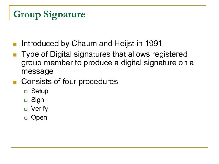 Group Signature n n n Introduced by Chaum and Heijst in 1991 Type of