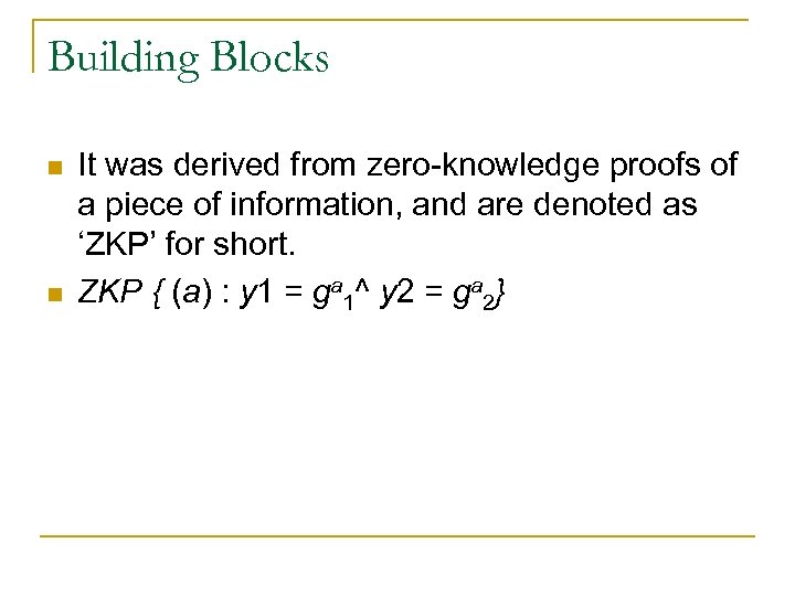 Building Blocks n n It was derived from zero-knowledge proofs of a piece of