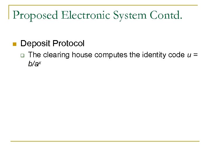 Proposed Electronic System Contd. n Deposit Protocol q The clearing house computes the identity