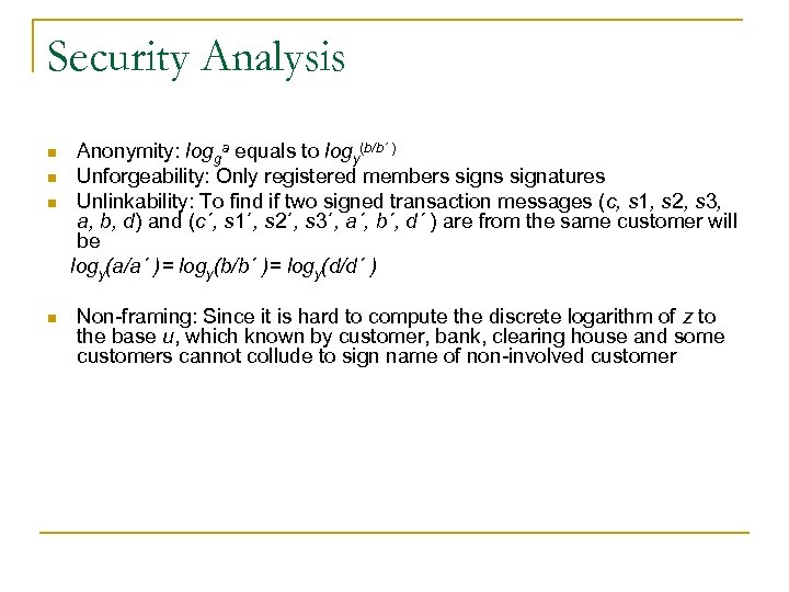 Security Analysis n n Anonymity: logga equals to logy(b/b´ ) Unforgeability: Only registered members