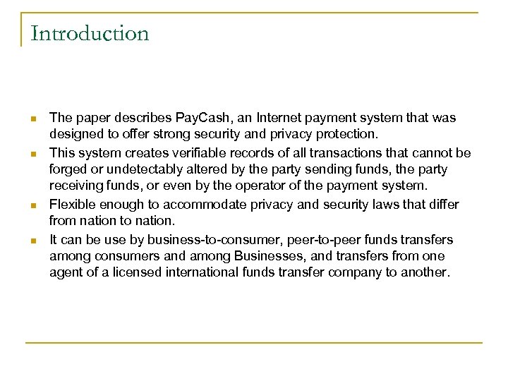 Introduction n n The paper describes Pay. Cash, an Internet payment system that was