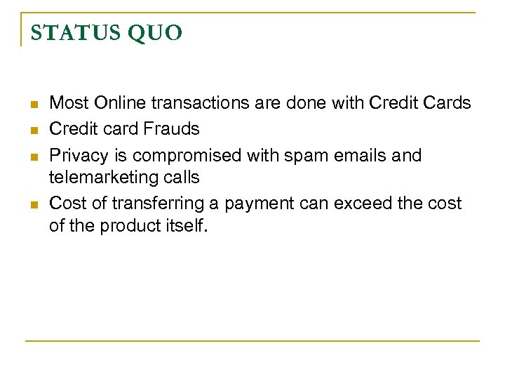 STATUS QUO n n Most Online transactions are done with Credit Cards Credit card