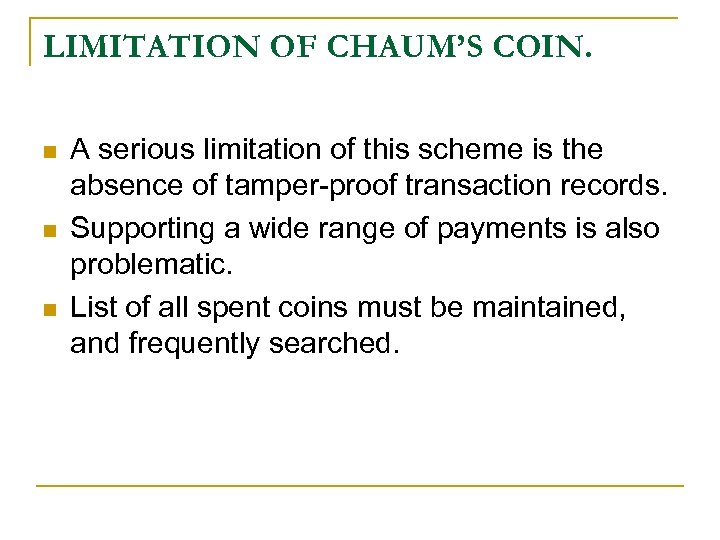 LIMITATION OF CHAUM’S COIN. n n n A serious limitation of this scheme is